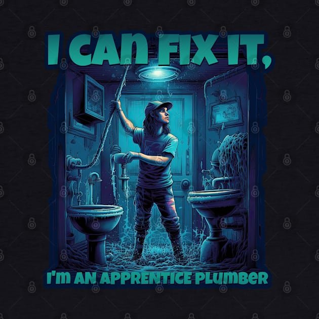 I Can Fix It! - Journeyman Plumber Design by DanielLiamGill